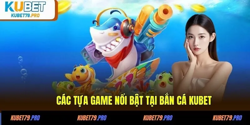 Bắn Cá KUBET - Hành Trình Săn Boss & Rinh Quà Cực Chất 3 Các tựa game nổi bật tại Bắn cá KUBET