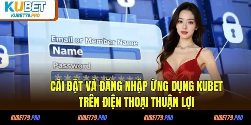 Đăng Nhập KUBET - Tham Gia Thiên Đường Giải Trí Top Đầu 3 Cài đặt và đăng nhập ứng dụng KUBET trên điện thoại thuận lợi
