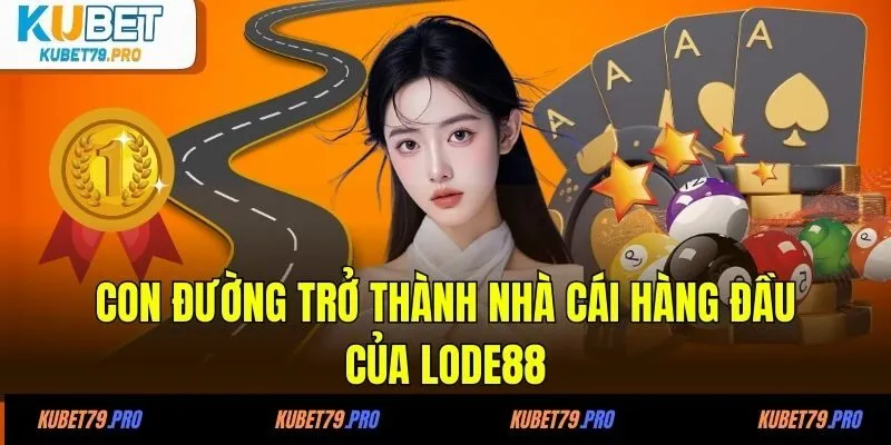 LODE88 - Nhà Cái Cá Cược Uy Tín Hàng Đầu Tại Việt Nam 2 Con đường trở thành nhà cái hàng đầu của LODE88