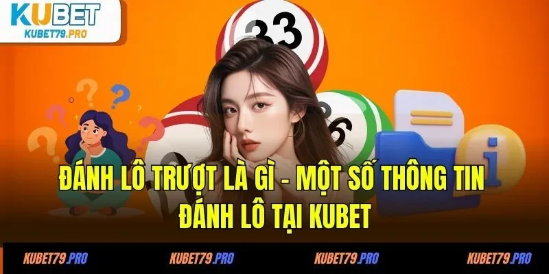 Đánh lô trượt là gì- Một số thông tin đánh lô tại KUBET