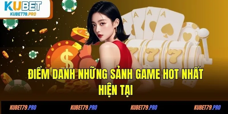 Giới Thiệu KUBET 2 Điểm danh những sảnh game hot nhất hiện tại