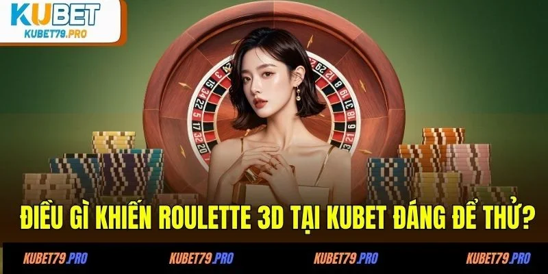 Roulette 3D - Cảm Giác Quay Bàn Như Ngoài Đời Thật 4 Điều gì khiến roulette 3D tại KUBET đáng để thử?