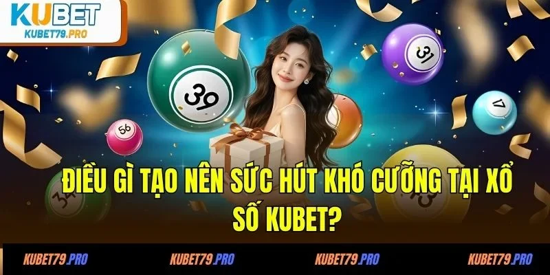 Những sản phẩm xổ số KUBET được ưa chuộng nhất