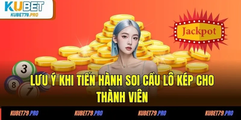 Cầu Lô Kép - Phương Pháp Cá Cược Hiệu Quả Tại Nhà Cái KUBET 4 Lưu ý khi tiến hành soi cầu lô kép cho thành viên