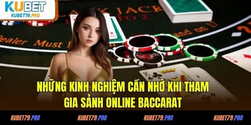 Online Baccarat KUBET - Trải Nghiệm Đẳng Cấp Cho Hội Viên 4 Những kinh nghiệm cần nhớ khi tham gia sảnh online baccarat
