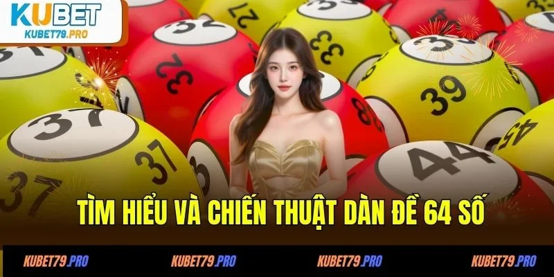 Dàn Đề 64 Số Hiệu Quả - Bí Quyết Soi Cầu Bắt Đề Như Cao Thủ 2 Tìm hiểu và chiến thuật dàn đề 64 số