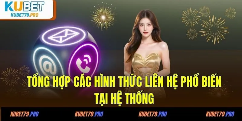 Liên Hệ KUBET - Giải Đáp Mọi Thắc Mắc Một Cách Nhanh Chóng 1 Tổng hợp các hình thức liên hệ phổ biến tại hệ thống