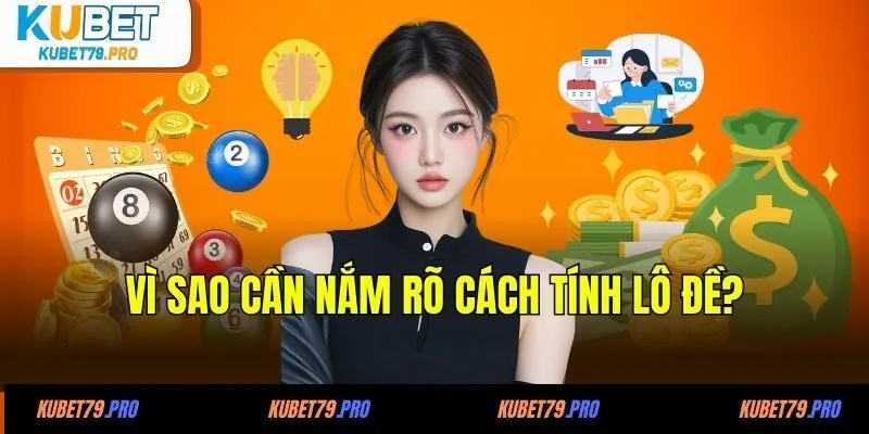 Cách Tính Lô Đề - Phương Pháp Tính Hiệu Quả Từ Chuyên Gia 4 Vì sao cần nắm rõ cách tính lô đề?