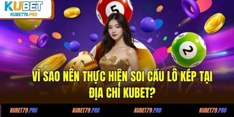Cầu Lô Kép - Phương Pháp Cá Cược Hiệu Quả Tại Nhà Cái KUBET 2 Vì sao nên thực hiện soi cầu lô kép tại địa chỉ KUBET?