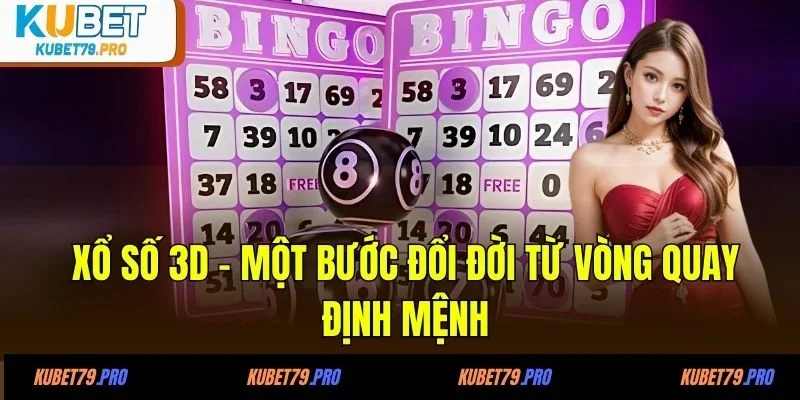 Xổ số 3D - Một bước đổi đời từ vòng quay định mệnh